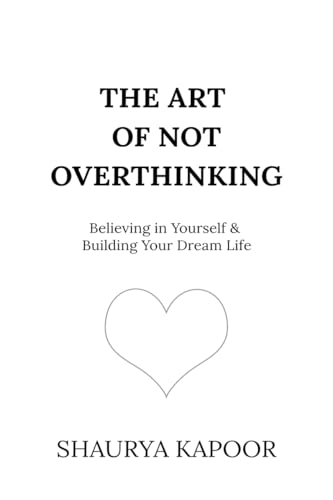 The Art of Not Overthinking Shaurya Kapoor