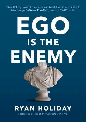 Ego Is the Enemy  Ryan Holiday