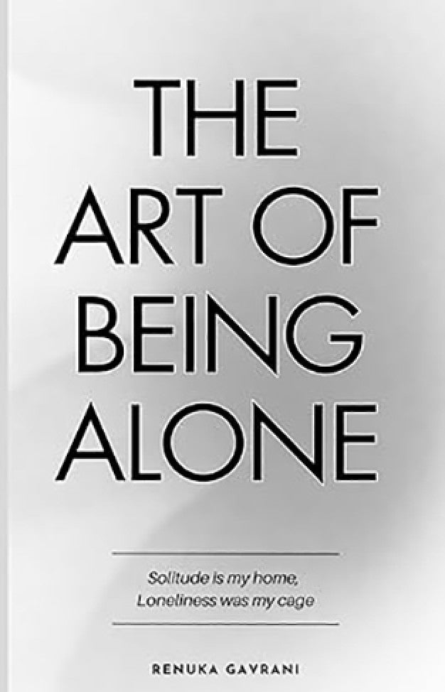 The Art of Being Alone Renuka Gavrani