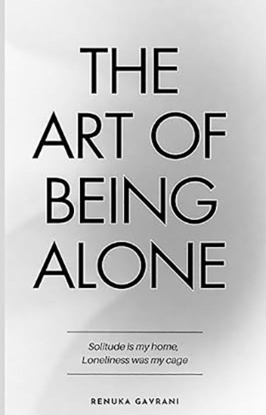 The Art of Being Alone Renuka Gavrani